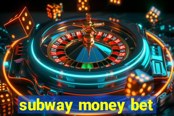 subway money bet